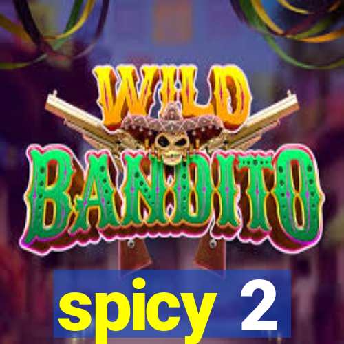 spicy 2